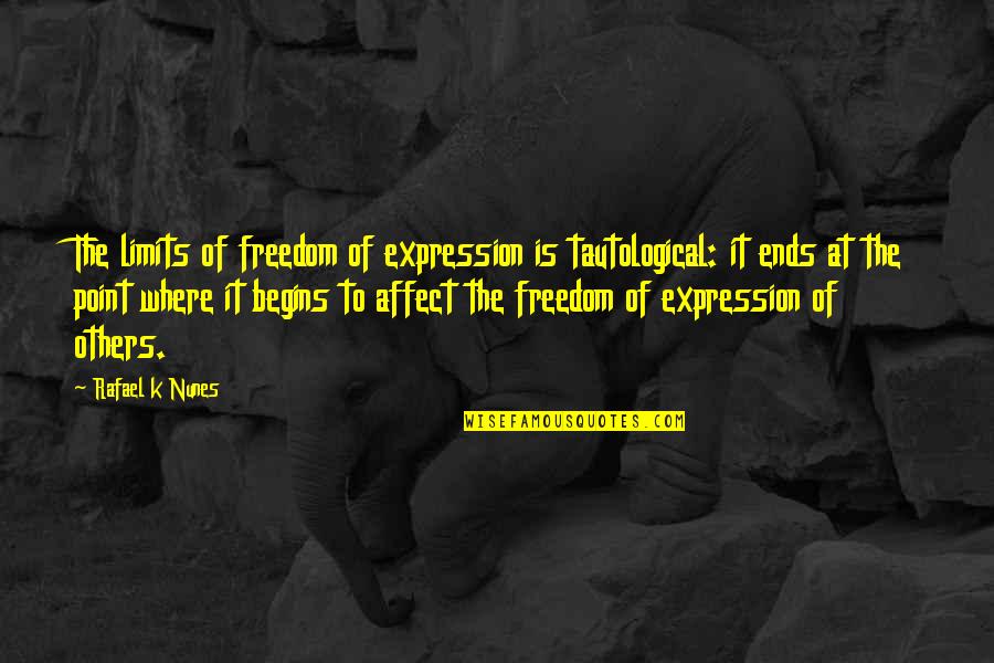 Saisyu Kusanagi Quotes By Rafael K Nunes: The limits of freedom of expression is tautological: Saisyu Kusanagi Quotes By Rafael K Nunes: The limits of freedom of expression is tautological: