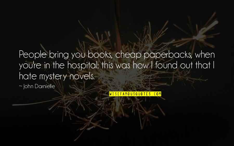 Saisyu Quotes By John Darnielle: People bring you books, cheap paperbacks, when you're