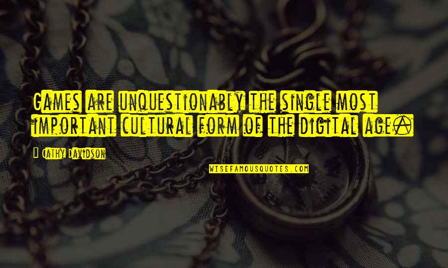 Saitek Quotes By Cathy Davidson: Games are unquestionably the single most important cultural Saitek Quotes By Cathy Davidson: Games are unquestionably the single most important cultural