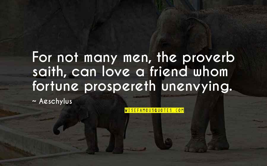 Saith Quotes By Aeschylus: For not many men, the proverb saith, can