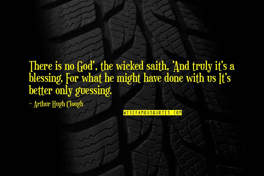 Saith Quotes By Arthur Hugh Clough: There is no God', the wicked saith, 'And