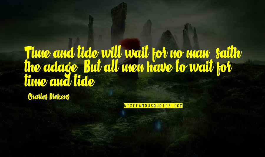Saith Quotes By Charles Dickens: Time and tide will wait for no man,