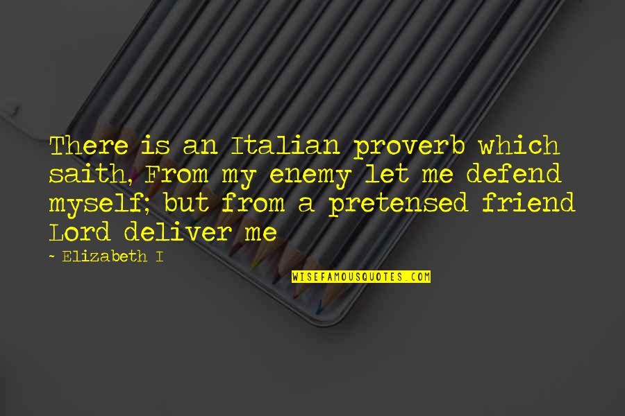 Saith Quotes By Elizabeth I: There is an Italian proverb which saith, From