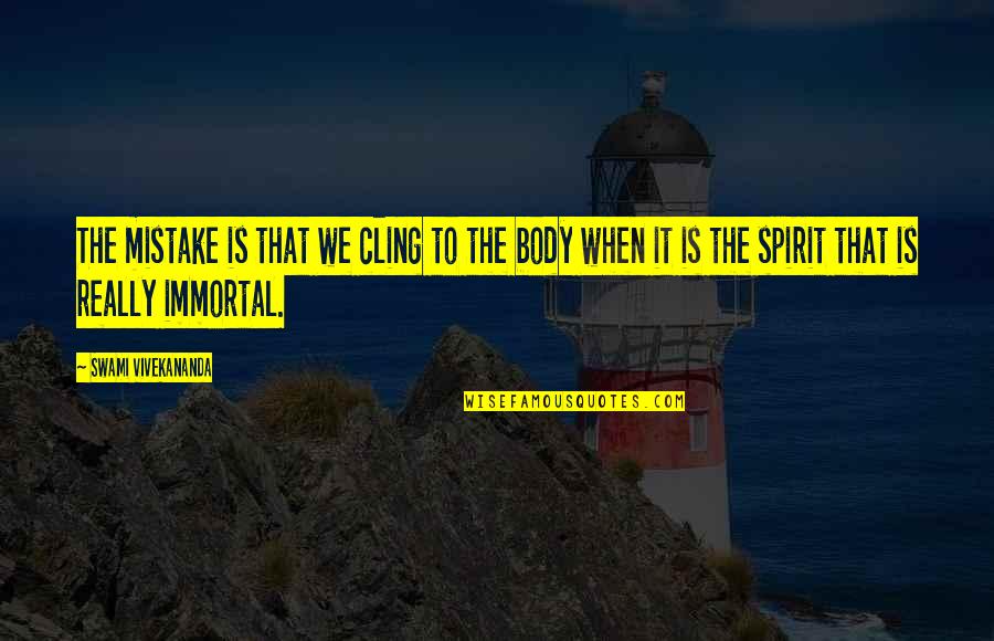 Saitoh Canada Quotes By Swami Vivekananda: The mistake is that we cling to the Saitoh Canada Quotes By Swami Vivekananda: The mistake is that we cling to the