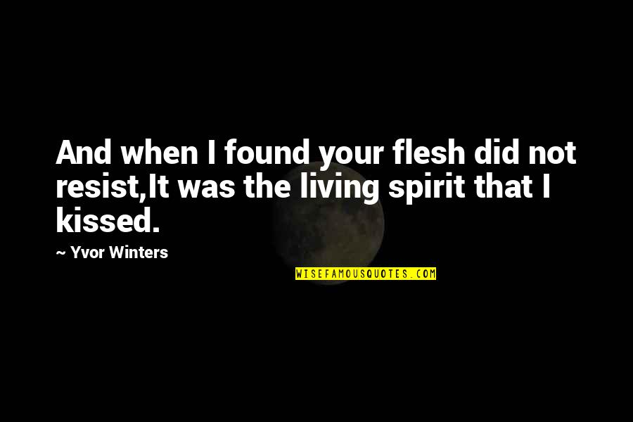 Saitoh Canada Quotes By Yvor Winters: And when I found your flesh did not