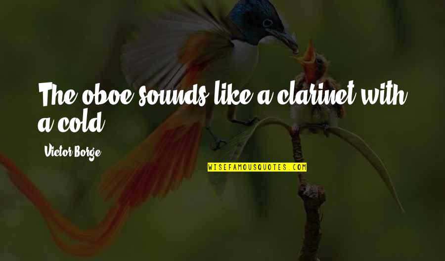 Saiunkoku Quotes By Victor Borge: The oboe sounds like a clarinet with a Saiunkoku Quotes By Victor Borge: The oboe sounds like a clarinet with a