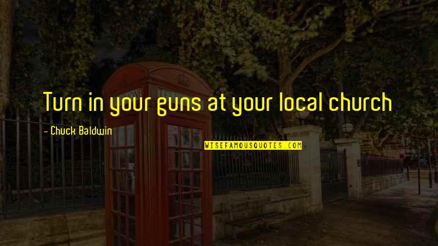 Saiyuki Genjo Sanzo Quotes By Chuck Baldwin: Turn in your guns at your local church