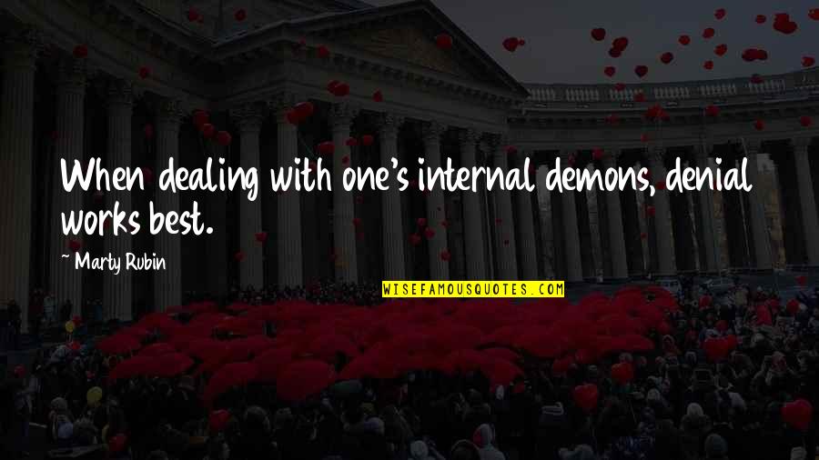 Saiyyed O Quotes By Marty Rubin: When dealing with one's internal demons, denial works