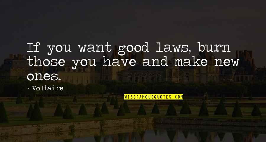 Saiyyeda Quotes By Voltaire: If you want good laws, burn those you