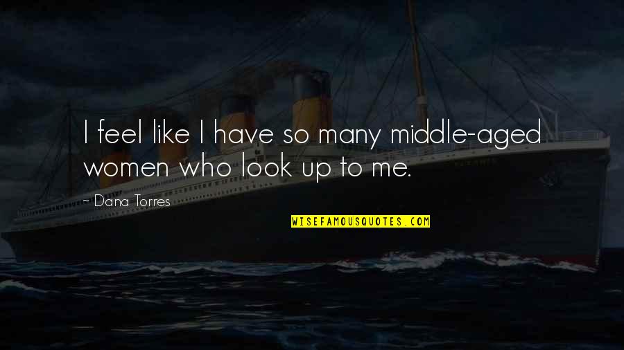 Saja Quotes By Dana Torres: I feel like I have so many middle-aged