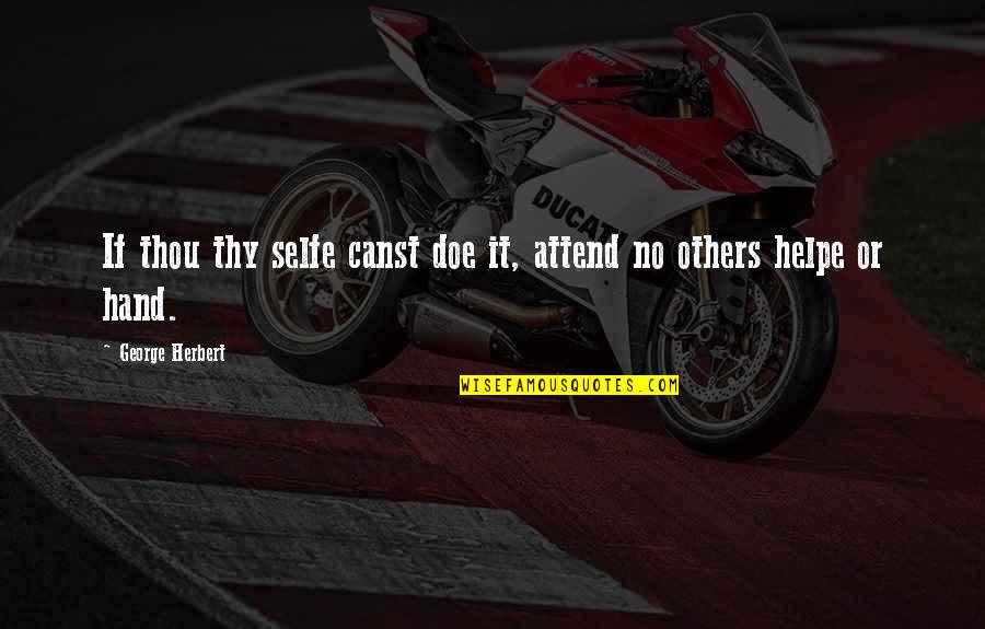 Saja Quotes By George Herbert: If thou thy selfe canst doe it, attend Saja Quotes By George Herbert: If thou thy selfe canst doe it, attend