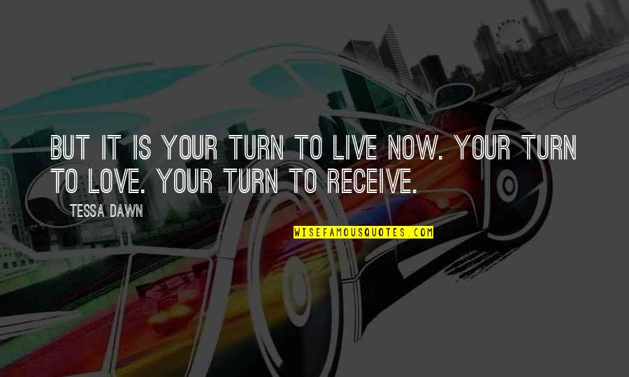 Sajadah Panjang Quotes By Tessa Dawn: But it is your turn to live now.