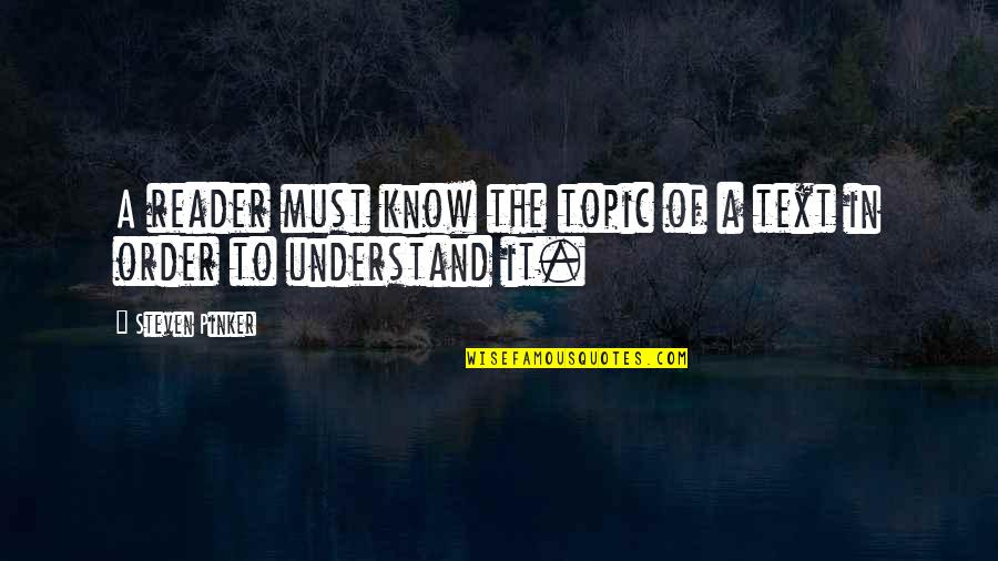Sajah Islam Quotes By Steven Pinker: A reader must know the topic of a
