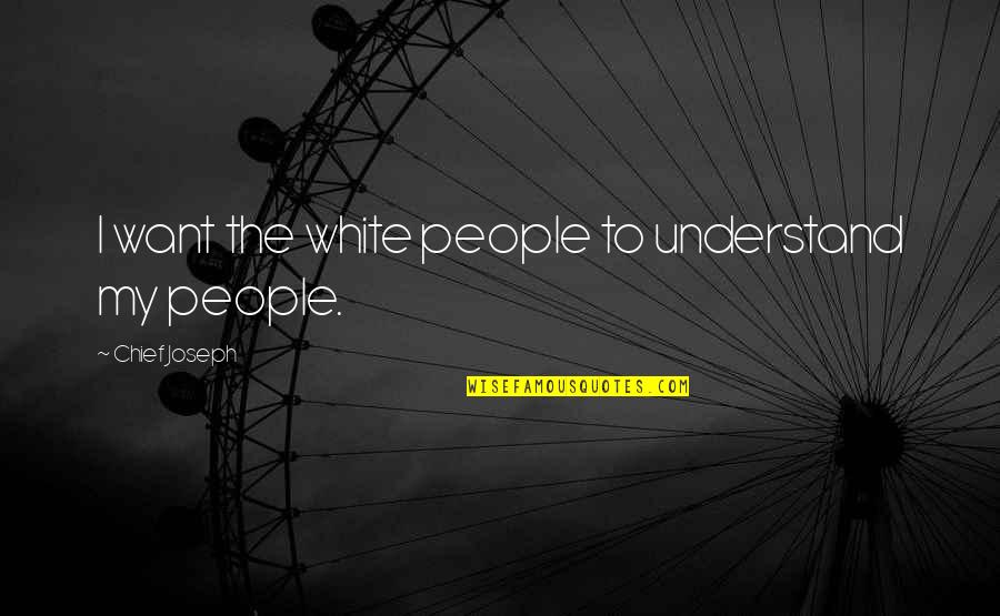 Sajak Bebas Quotes By Chief Joseph: I want the white people to understand my