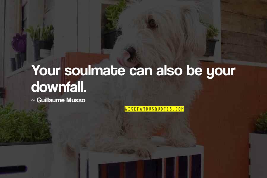 Sajak Bebas Quotes By Guillaume Musso: Your soulmate can also be your downfall.
