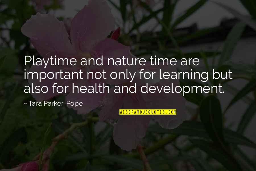 Sajak Bebas Quotes By Tara Parker-Pope: Playtime and nature time are important not only