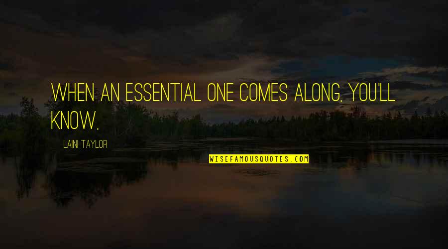 Sajata Outin Quotes By Laini Taylor: When an essential one comes along, you'll know,