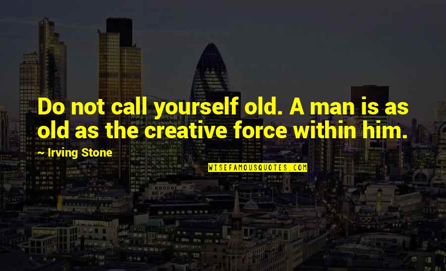 Sajber Kriminal Quotes By Irving Stone: Do not call yourself old. A man is