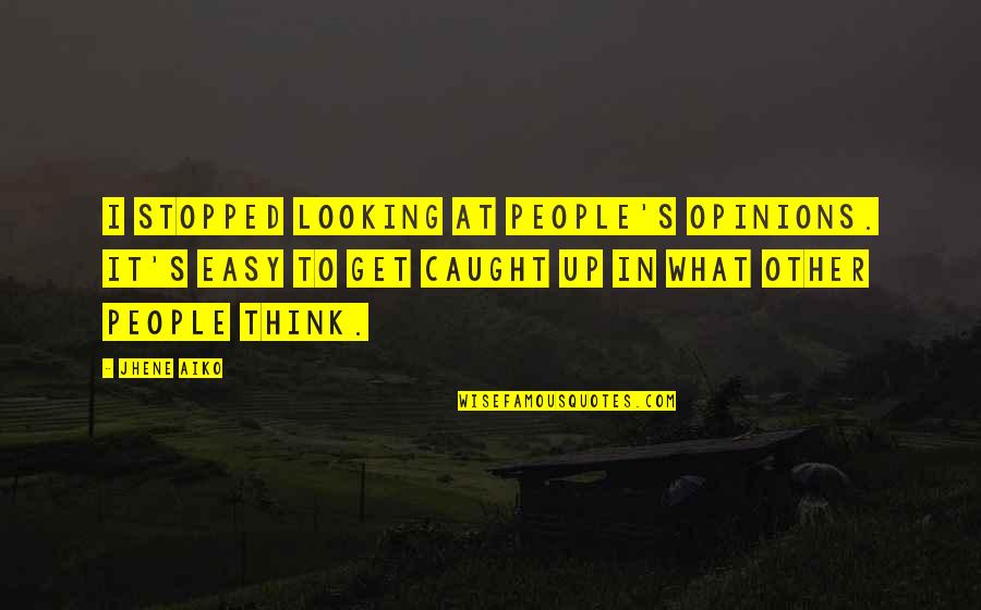 Sajber Kriminal Quotes By Jhene Aiko: I stopped looking at people's opinions. It's easy Sajber Kriminal Quotes By Jhene Aiko: I stopped looking at people's opinions. It's easy