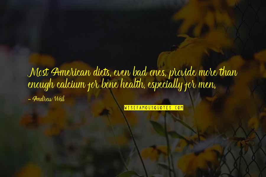Sajeeva Samadhi Quotes By Andrew Weil: Most American diets, even bad ones, provide more Sajeeva Samadhi Quotes By Andrew Weil: Most American diets, even bad ones, provide more