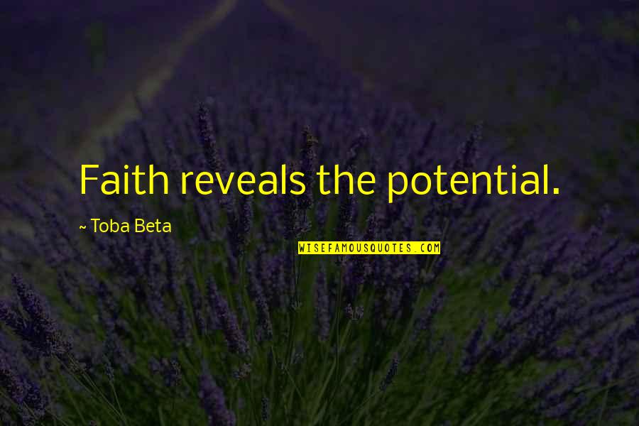 Sajeevan Quotes By Toba Beta: Faith reveals the potential.