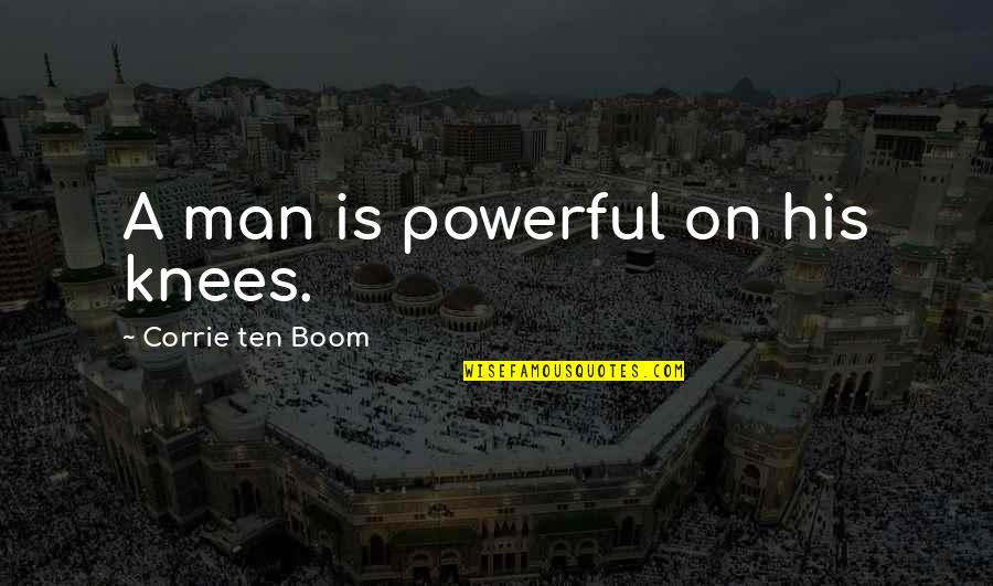 Sajetarian Quotes By Corrie Ten Boom: A man is powerful on his knees. Sajetarian Quotes By Corrie Ten Boom: A man is powerful on his knees.