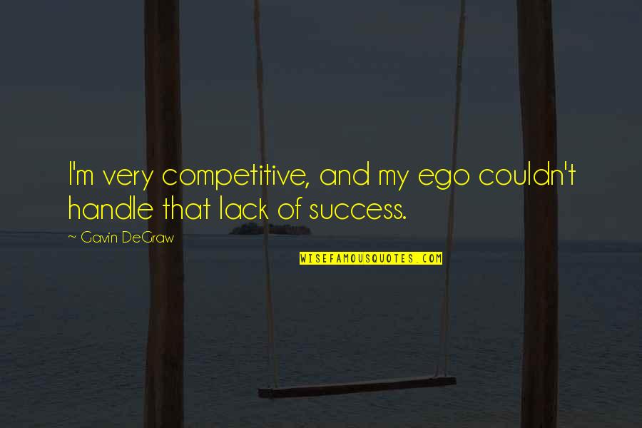 Sajetarian Quotes By Gavin DeGraw: I'm very competitive, and my ego couldn't handle