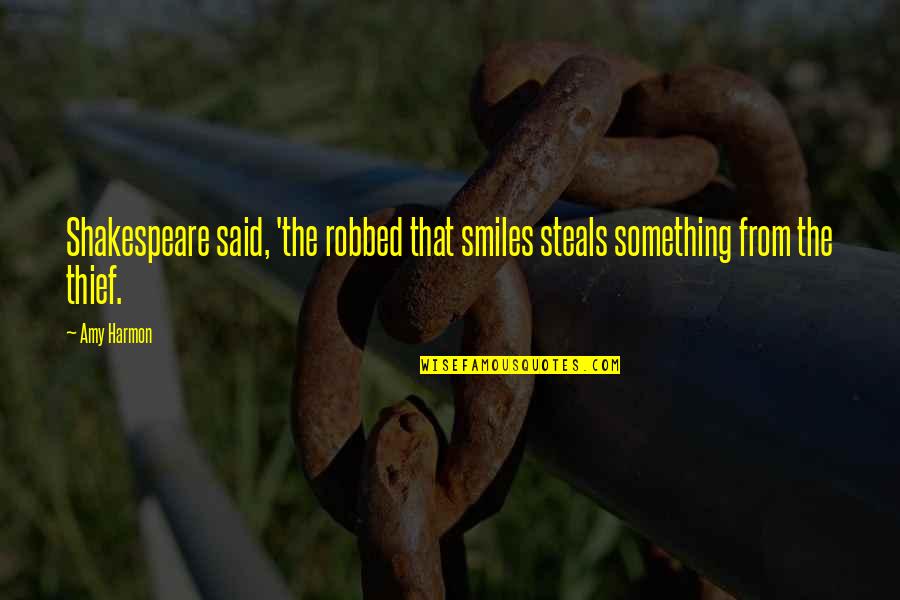 Sajian Ambang Quotes By Amy Harmon: Shakespeare said, 'the robbed that smiles steals something