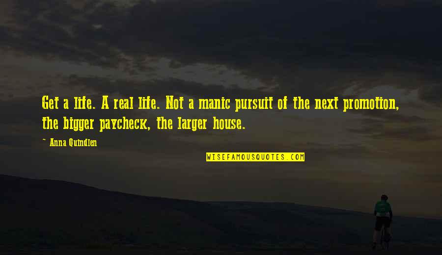 Sajini Quotes By Anna Quindlen: Get a life. A real life. Not a