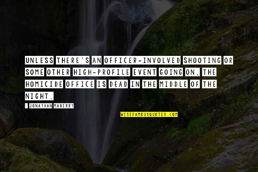 Sajini Quotes By Jonathan Maberry: Unless there's an officer-involved shooting or some other Sajini Quotes By Jonathan Maberry: Unless there's an officer-involved shooting or some other