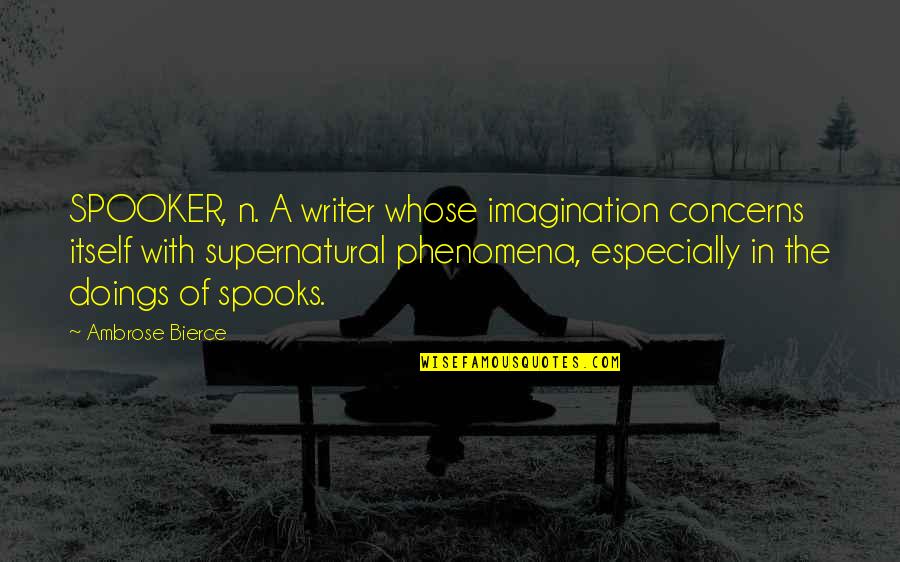 Sajino Quotes By Ambrose Bierce: SPOOKER, n. A writer whose imagination concerns itself
