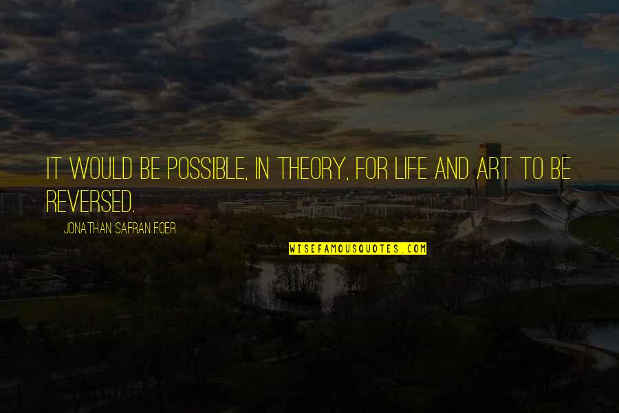 Sajka Quotes By Jonathan Safran Foer: It would be possible, in theory, for life Sajka Quotes By Jonathan Safran Foer: It would be possible, in theory, for life