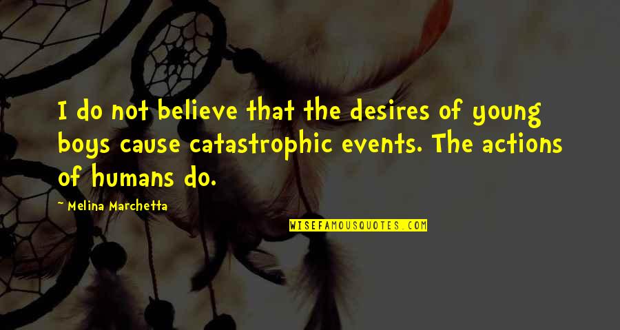 Sajka Quotes By Melina Marchetta: I do not believe that the desires of Sajka Quotes By Melina Marchetta: I do not believe that the desires of