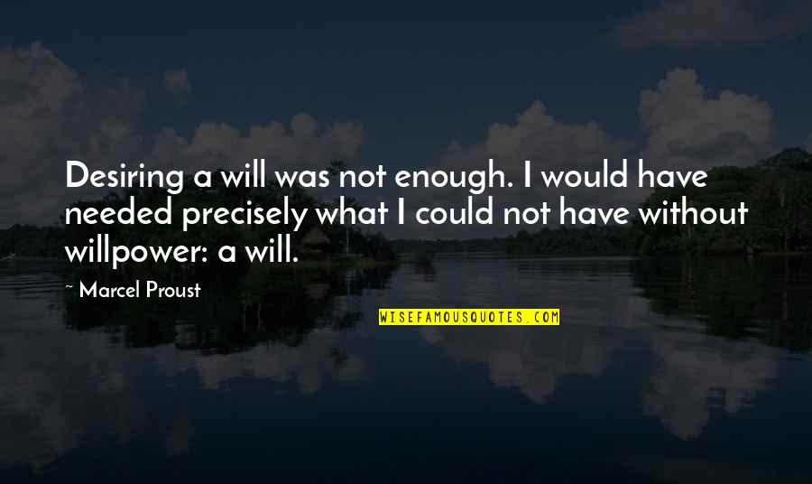 Sajnos Ez Quotes By Marcel Proust: Desiring a will was not enough. I would