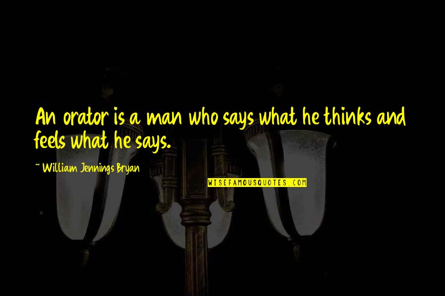 Sajor48 Quotes By William Jennings Bryan: An orator is a man who says what Sajor48 Quotes By William Jennings Bryan: An orator is a man who says what