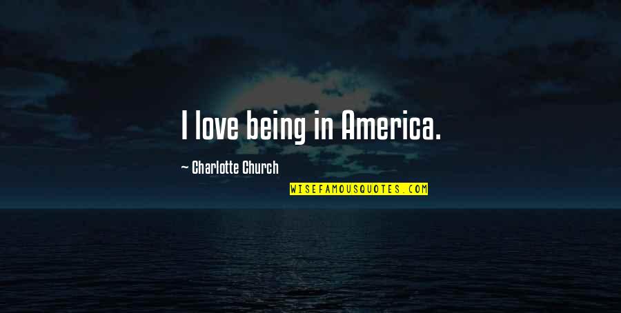 Sajos Pizza Quotes By Charlotte Church: I love being in America. Sajos Pizza Quotes By Charlotte Church: I love being in America.