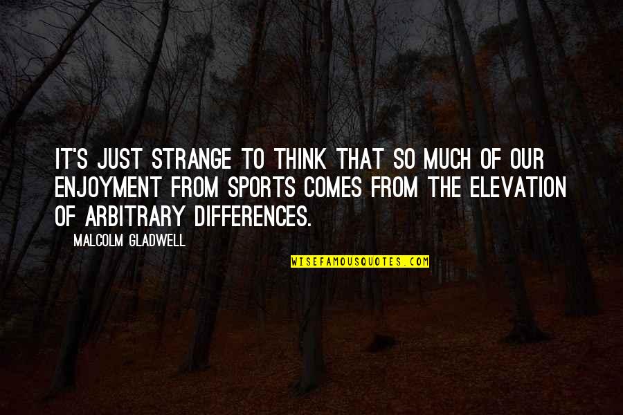 Sajt32 Quotes By Malcolm Gladwell: It's just strange to think that so much Sajt32 Quotes By Malcolm Gladwell: It's just strange to think that so much
