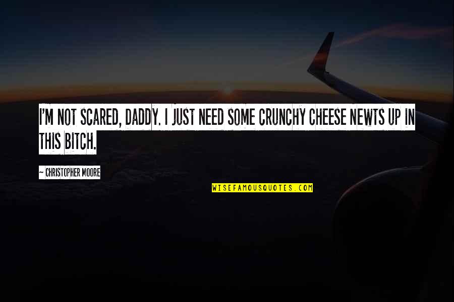 Sajusted Quotes By Christopher Moore: I'm not scared, Daddy. I just need some