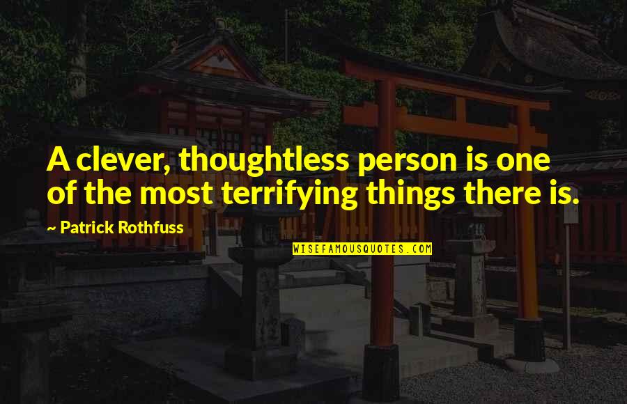 Sajusted Quotes By Patrick Rothfuss: A clever, thoughtless person is one of the