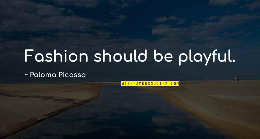 Sakabe Pasar Quotes By Paloma Picasso: Fashion should be playful. Sakabe Pasar Quotes By Paloma Picasso: Fashion should be playful.