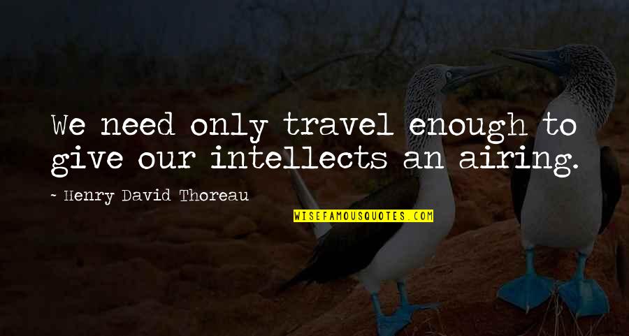 Sakae Fredericksburg Quotes By Henry David Thoreau: We need only travel enough to give our Sakae Fredericksburg Quotes By Henry David Thoreau: We need only travel enough to give our
