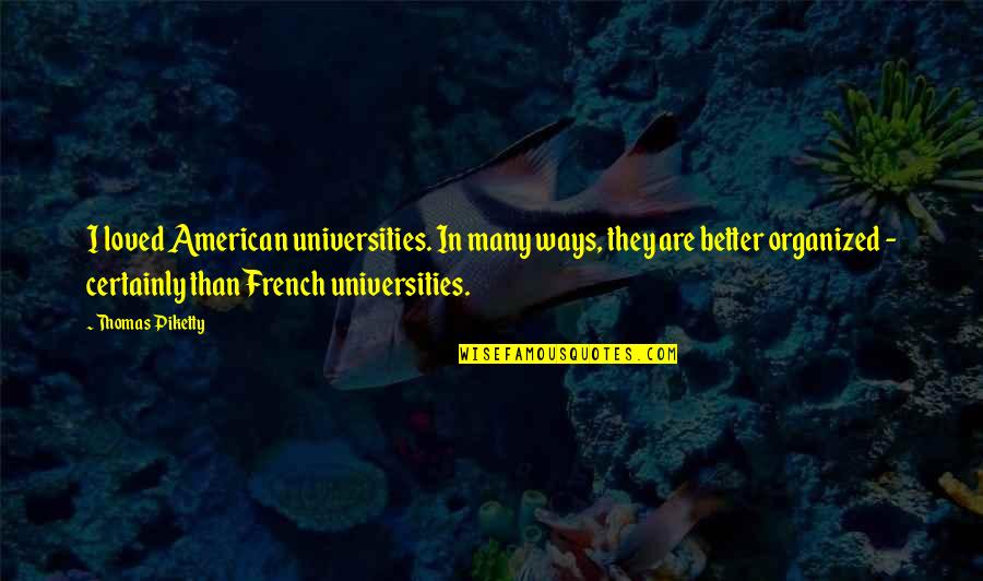 Sakae Nagoya Quotes By Thomas Piketty: I loved American universities. In many ways, they