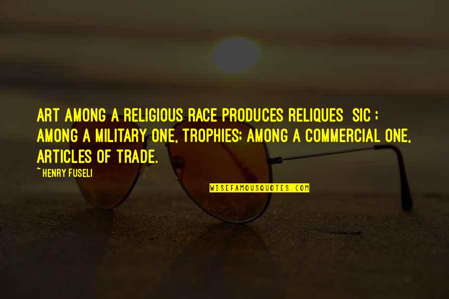 Sakae Sushi Quotes By Henry Fuseli: Art among a religious race produces reliques [sic];