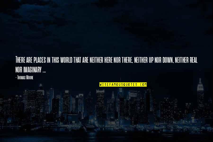 Sakagawa Hiyuka Quotes By Thomas Moore: There are places in this world that are