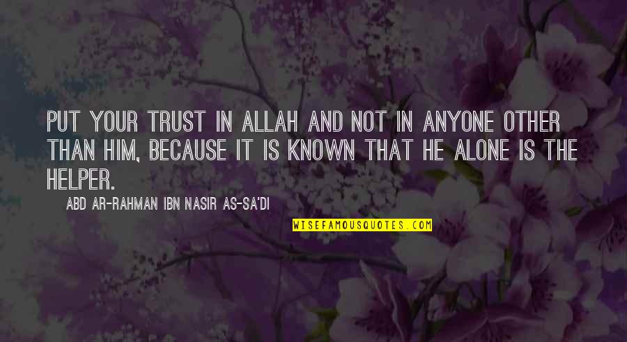 Sa'kage Quotes By Abd Ar-Rahman Ibn Nasir As-Sa'di: Put your trust in Allah and not in