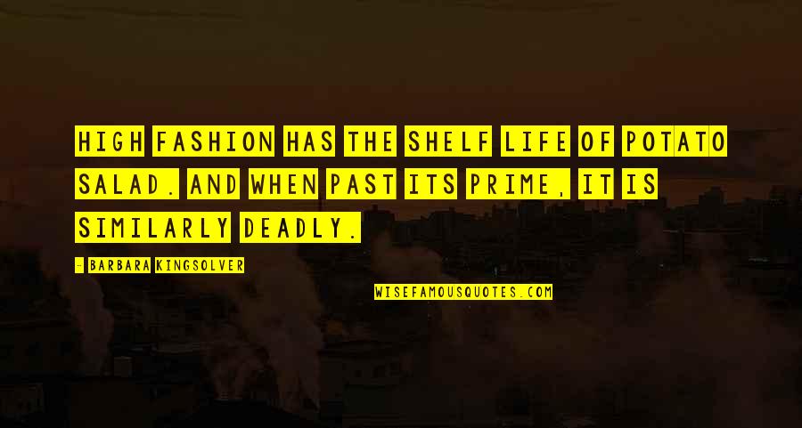Sakaguchi Hinata Quotes By Barbara Kingsolver: High fashion has the shelf life of potato Sakaguchi Hinata Quotes By Barbara Kingsolver: High fashion has the shelf life of potato