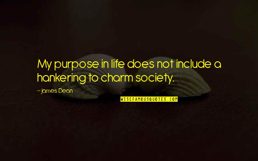 Sakai Durham Quotes By James Dean: My purpose in life does not include a