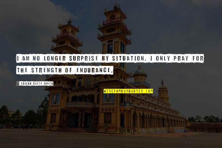 Sakaiya Webberville Quotes By Lailah Gifty Akita: I am no longer surprise by situation. I Sakaiya Webberville Quotes By Lailah Gifty Akita: I am no longer surprise by situation. I