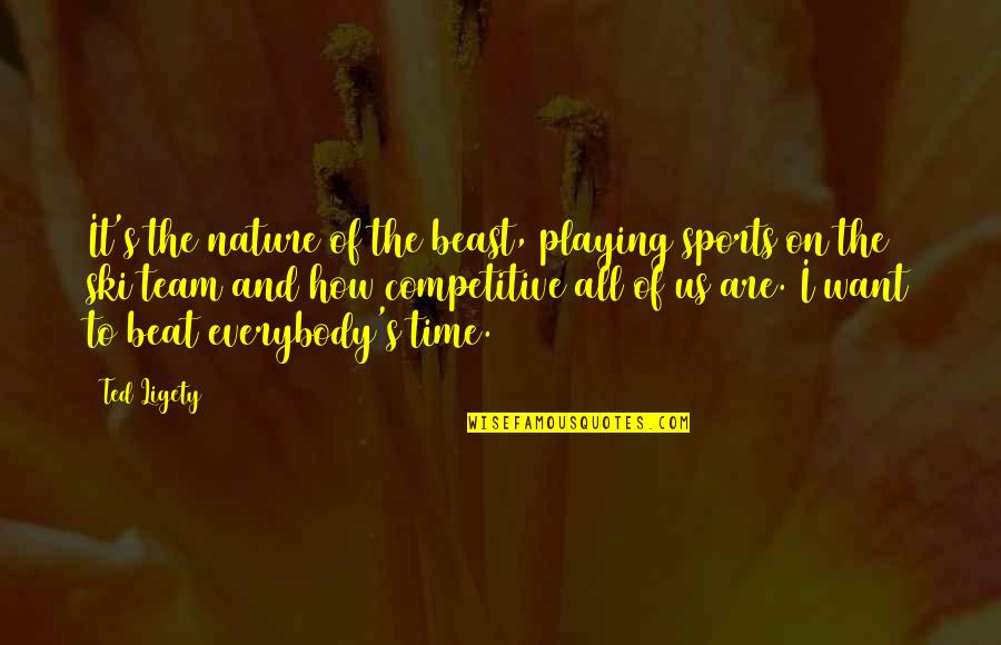 Sakaiya Webberville Quotes By Ted Ligety: It's the nature of the beast, playing sports Sakaiya Webberville Quotes By Ted Ligety: It's the nature of the beast, playing sports