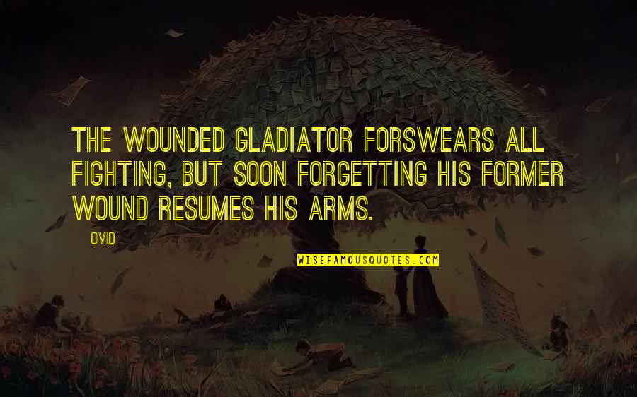 Sakaki Yuya Quotes By Ovid: The wounded gladiator forswears all fighting, but soon